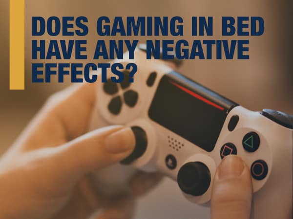 Can gaming in bed have a negative effect?